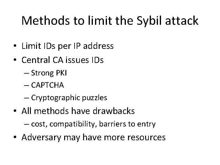 Methods to limit the Sybil attack • Limit IDs per IP address • Central