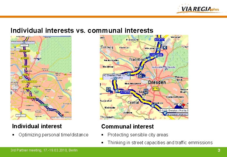 Individual interests vs. communal interests Individual interest Communal interest § Optimizing personal time/distance §