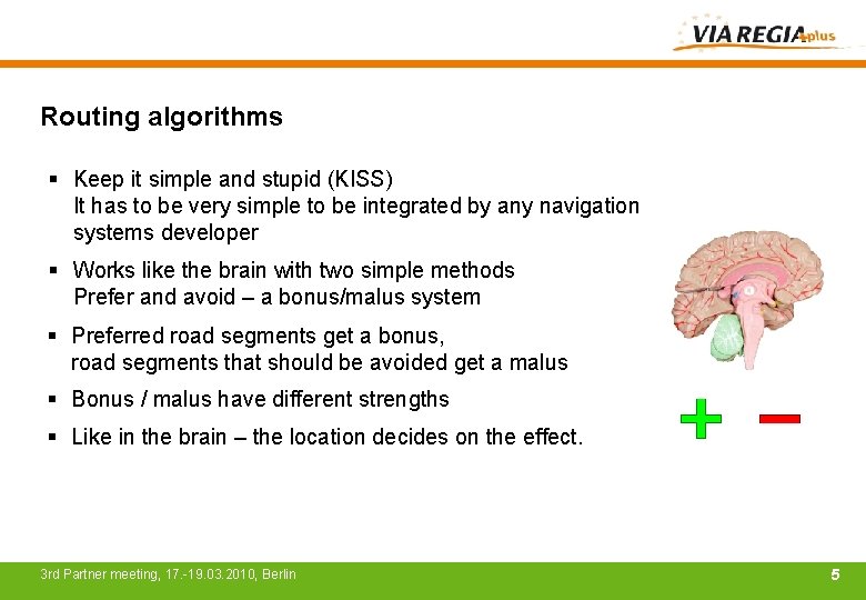 Routing algorithms § Keep it simple and stupid (KISS) It has to be very