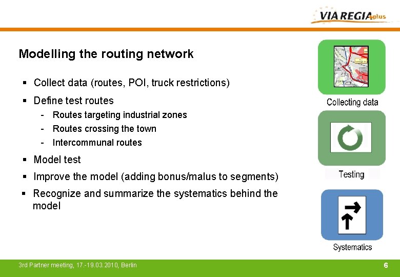 Modelling the routing network § Collect data (routes, POI, truck restrictions) § Define test