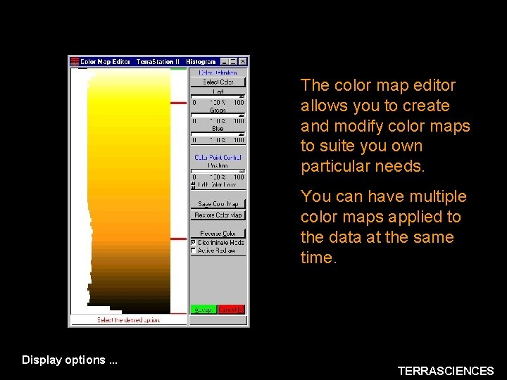The color map editor allows you to create and modify color maps to suite