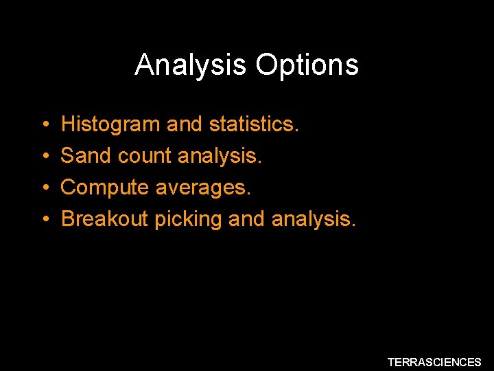 Analysis Options • • Histogram and statistics. Sand count analysis. Compute averages. Breakout picking