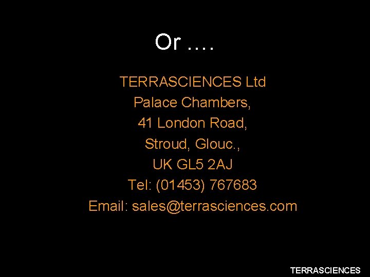 Or …. TERRASCIENCES Ltd Palace Chambers, 41 London Road, Stroud, Glouc. , UK GL