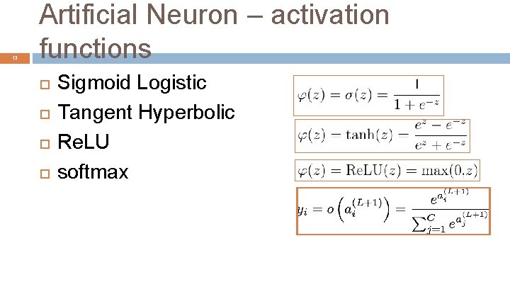 13 Artificial Neuron – activation functions Sigmoid Logistic Tangent Hyperbolic Re. LU softmax 