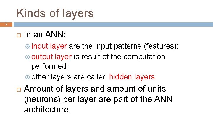 Kinds of layers 16 In an ANN: input layer are the input patterns (features);