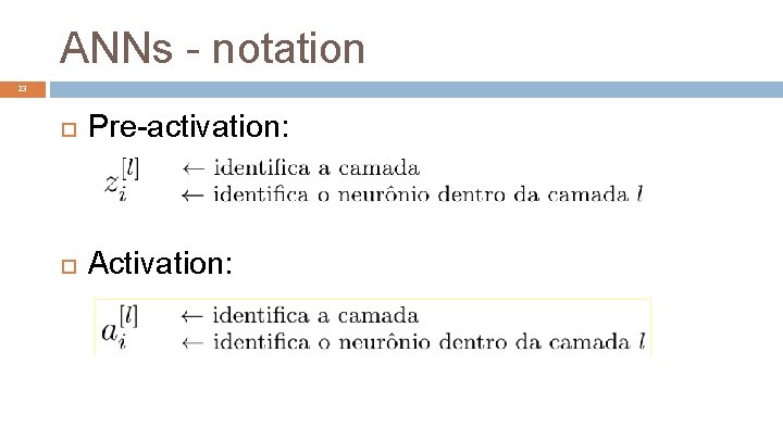 ANNs - notation 23 Pre-activation: Activation: 