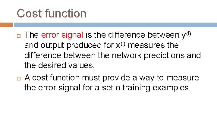 Cost function 27 The error signal is the difference between y(i) and output produced