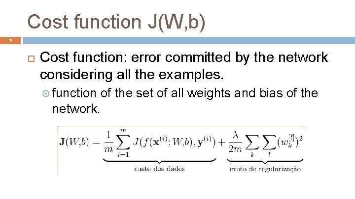 Cost function J(W, b) 28 Cost function: error committed by the network considering all