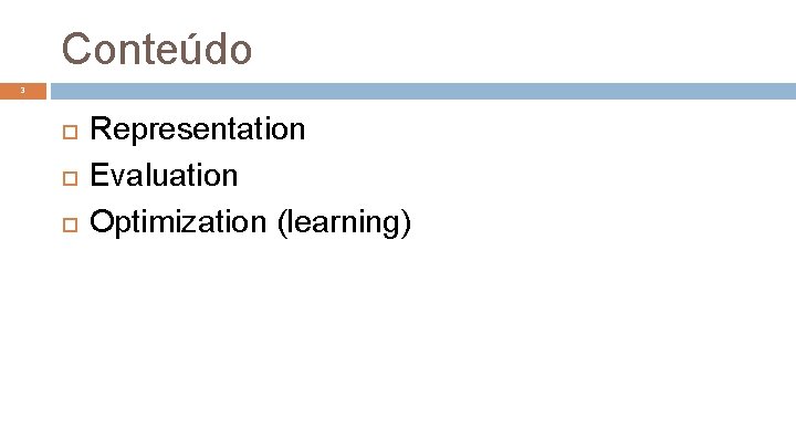 Conteúdo 3 Representation Evaluation Optimization (learning) 