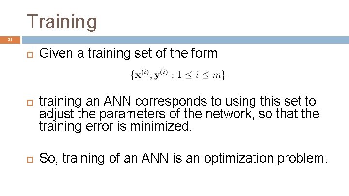 Training 31 Given a training set of the form training an ANN corresponds to