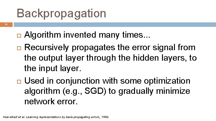 Backpropagation 39 Algorithm invented many times. . . Recursively propagates the error signal from