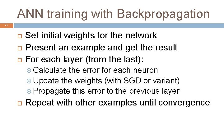 ANN training with Backpropagation 41 Set initial weights for the network Present an example