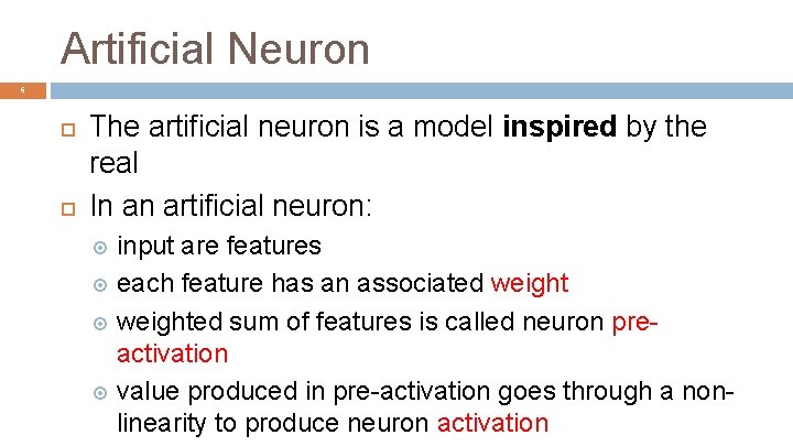 Artificial Neuron 6 The artificial neuron is a model inspired by the real In