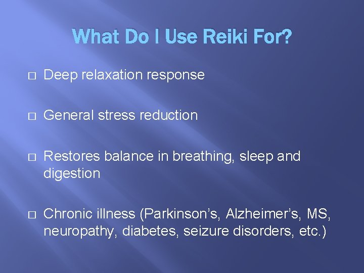 What Do I Use Reiki For? � Deep relaxation response � General stress reduction