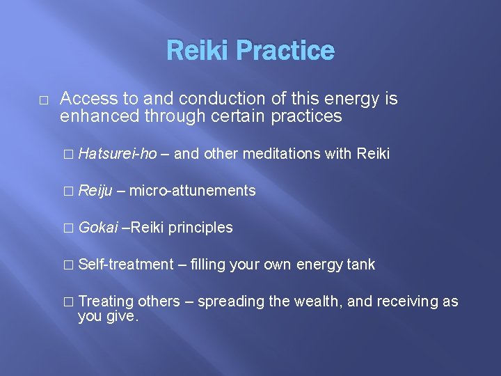 Reiki Practice � Access to and conduction of this energy is enhanced through certain