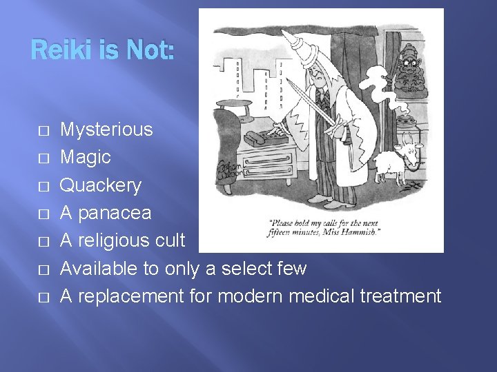 Reiki is Not: � � � � Mysterious Magic Quackery A panacea A religious