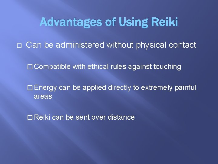 Advantages of Using Reiki � Can be administered without physical contact � Compatible �