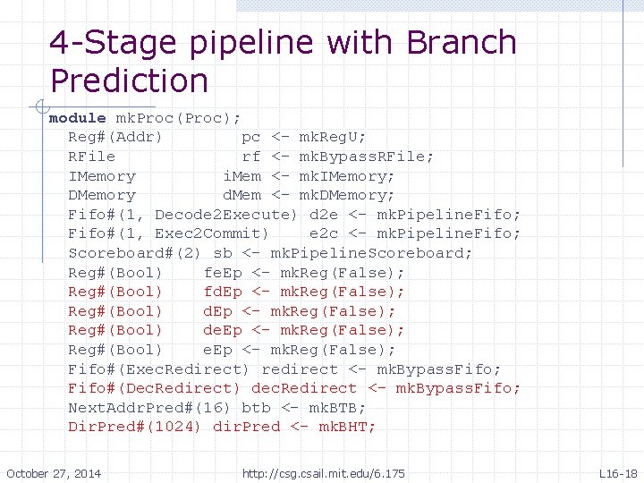 4 -Stage pipeline with Branch Prediction module mk. Proc(Proc); Reg#(Addr) pc <- mk. Reg.