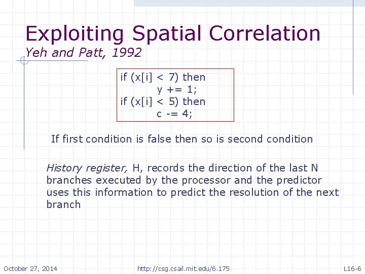 Exploiting Spatial Correlation Yeh and Patt, 1992 if (x[i] < 7) then y +=