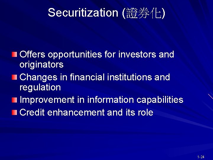 Securitization (證券化) Offers opportunities for investors and originators Changes in financial institutions and regulation