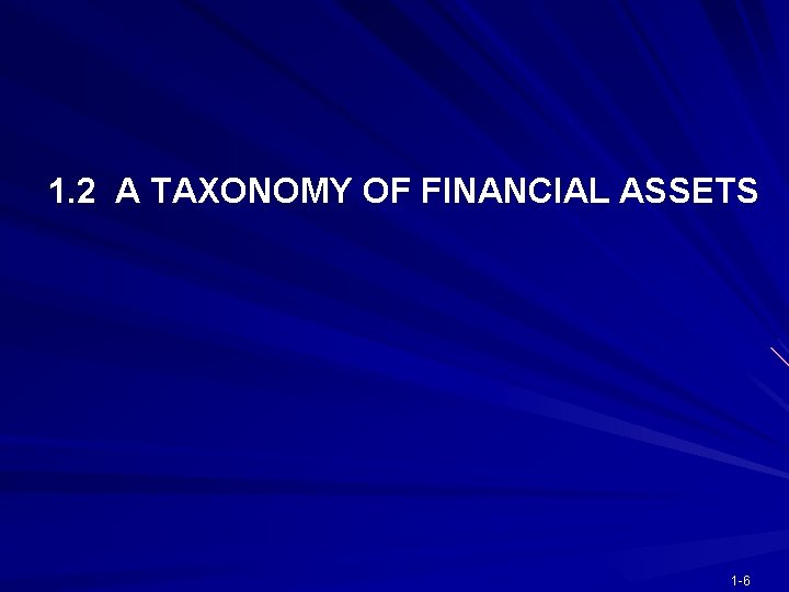 1. 2 A TAXONOMY OF FINANCIAL ASSETS 1 -6 