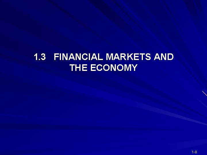 1. 3 FINANCIAL MARKETS AND THE ECONOMY 1 -8 