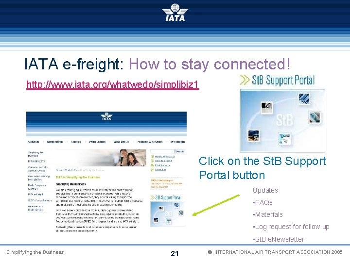 IATA e-freight: How to stay connected! http: //www. iata. org/whatwedo/simplibiz 1 Click on the