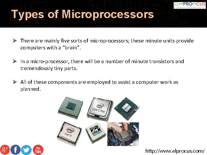 Types of Microprocessors Ø There are mainly five sorts of microprocessors; these minute units