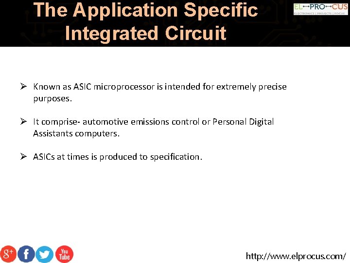 The Application Specific Integrated Circuit Ø Known as ASIC microprocessor is intended for extremely