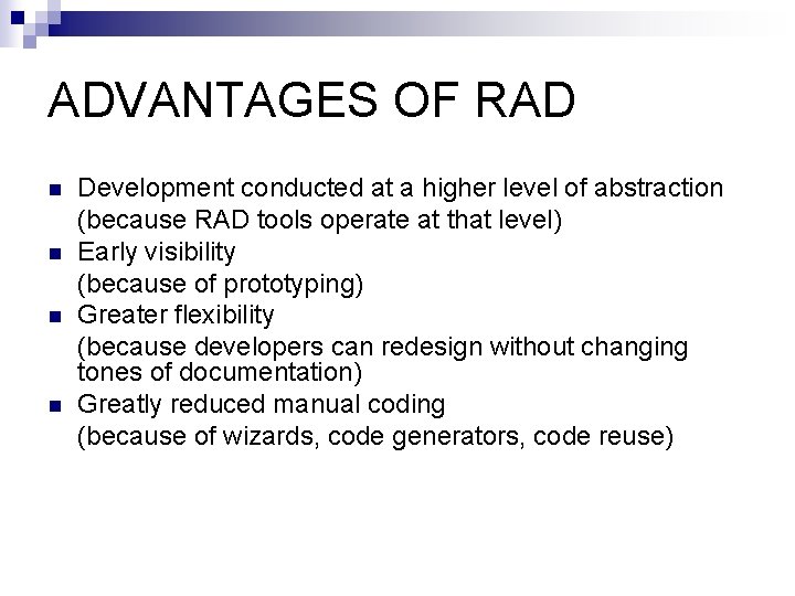 ADVANTAGES OF RAD n n Development conducted at a higher level of abstraction (because