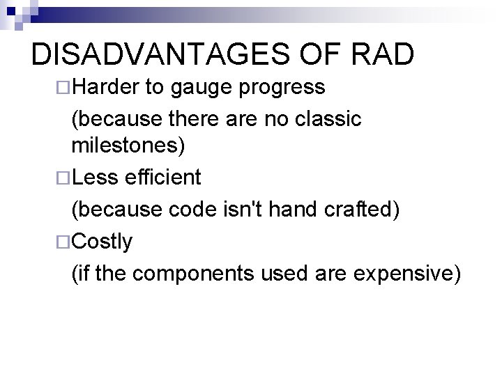 DISADVANTAGES OF RAD ¨Harder to gauge progress (because there are no classic milestones) ¨Less