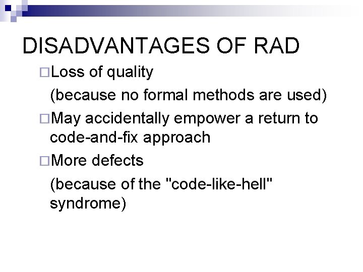 DISADVANTAGES OF RAD ¨Loss of quality (because no formal methods are used) ¨May accidentally