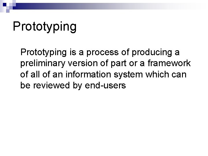 Prototyping is a process of producing a preliminary version of part or a framework