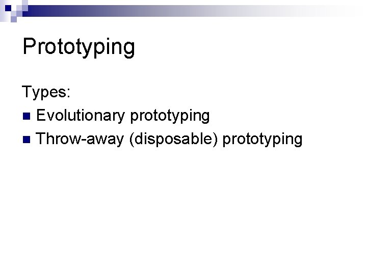 Prototyping Types: n Evolutionary prototyping n Throw-away (disposable) prototyping 