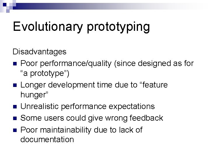 Evolutionary prototyping Disadvantages n Poor performance/quality (since designed as for “a prototype”) n Longer