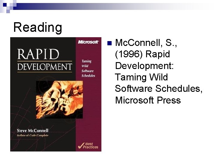 Reading n Mc. Connell, S. , (1996) Rapid Development: Taming Wild Software Schedules, Microsoft