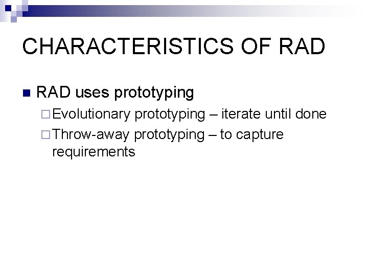 CHARACTERISTICS OF RAD n RAD uses prototyping ¨ Evolutionary prototyping – iterate until done