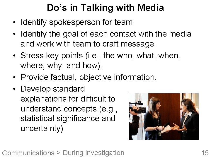 Do’s in Talking with Media • Identify spokesperson for team • Identify the goal