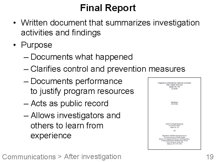 Final Report • Written document that summarizes investigation activities and findings • Purpose –