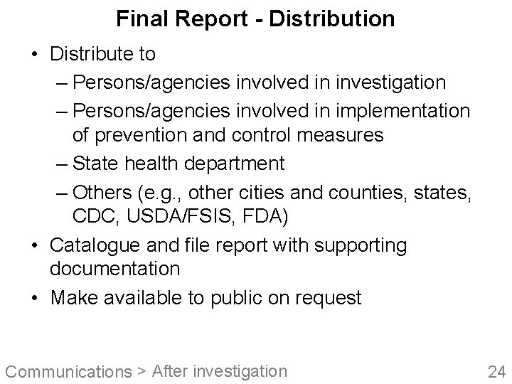 Final Report - Distribution • Distribute to – Persons/agencies involved in investigation – Persons/agencies