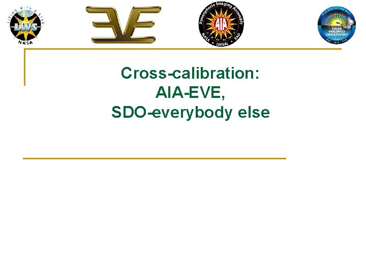 Cross-calibration: AIA-EVE, SDO-everybody else 