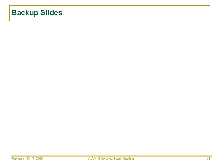 Backup Slides February 13 -17, 2006 AIA/HMI Science Team Meeting 23 