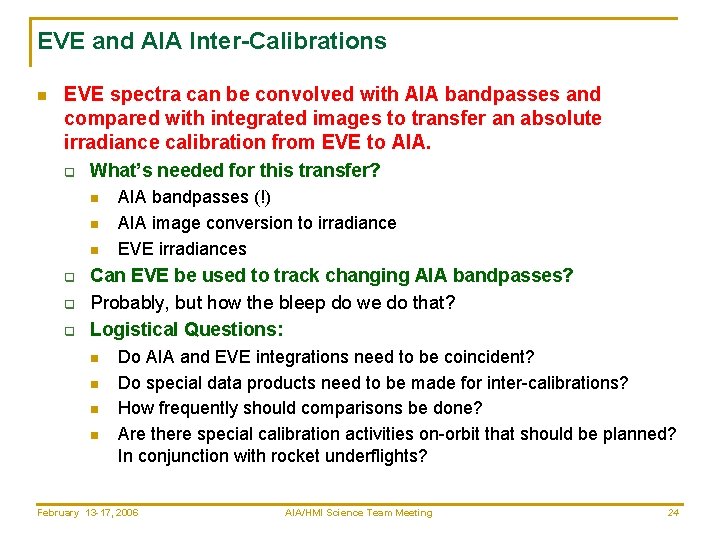 EVE and AIA Inter-Calibrations n EVE spectra can be convolved with AIA bandpasses and