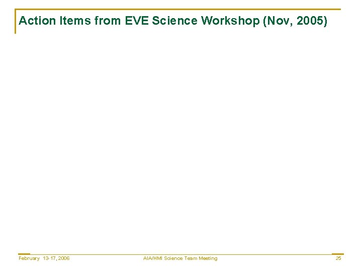 Action Items from EVE Science Workshop (Nov, 2005) February 13 -17, 2006 AIA/HMI Science