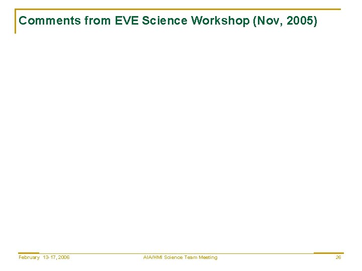 Comments from EVE Science Workshop (Nov, 2005) February 13 -17, 2006 AIA/HMI Science Team