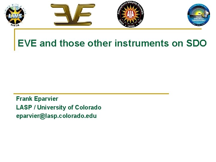 EVE and those other instruments on SDO Frank Eparvier LASP / University of Colorado