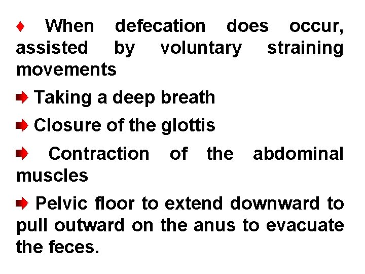 ♦ When defecation does occur, assisted by voluntary straining movements Taking a deep breath