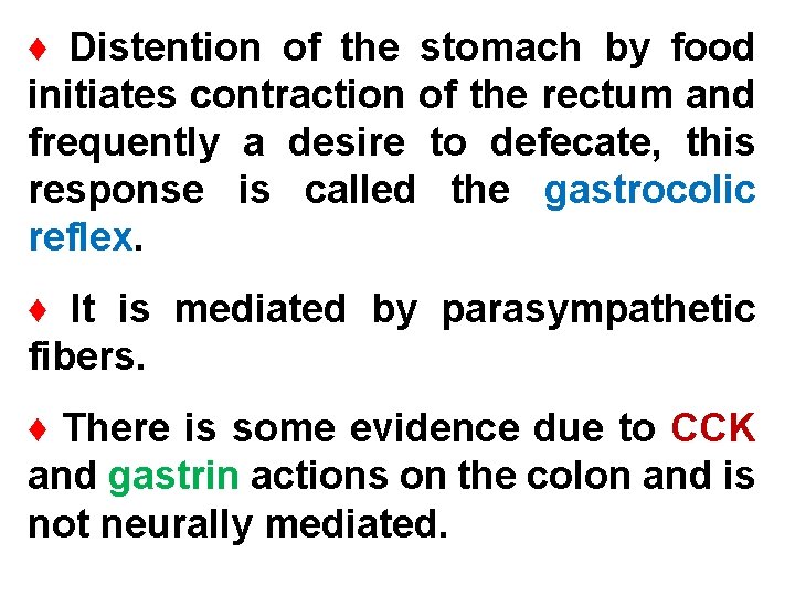 ♦ Distention of the stomach by food initiates contraction of the rectum and frequently