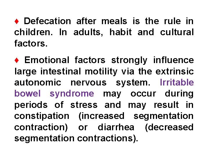 ♦ Defecation after meals is the rule in children. In adults, habit and cultural