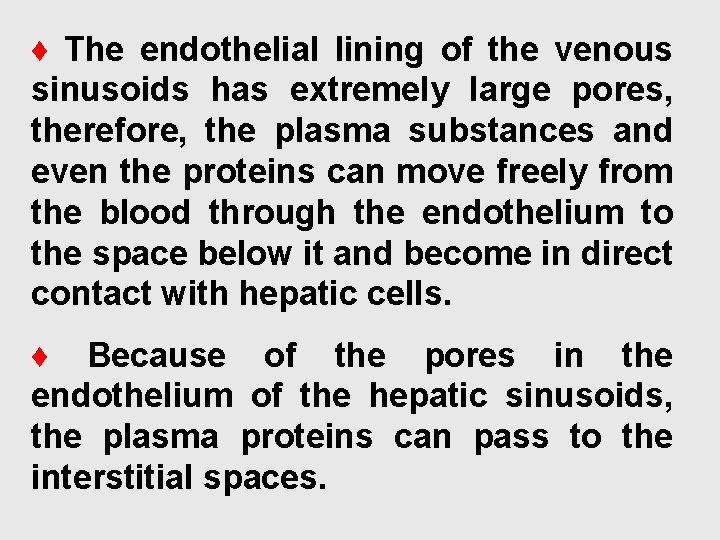 ♦ The endothelial lining of the venous sinusoids has extremely large pores, therefore, the